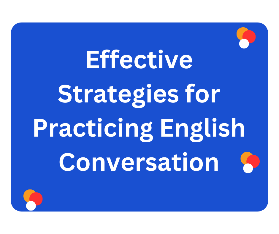 Effective Strategies for Practicing English Conversation